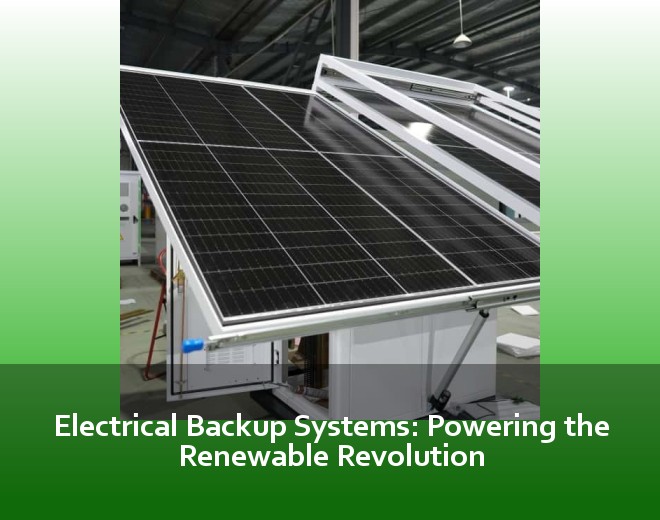 Electrical Backup Systems: Powering the Renewable Revolution