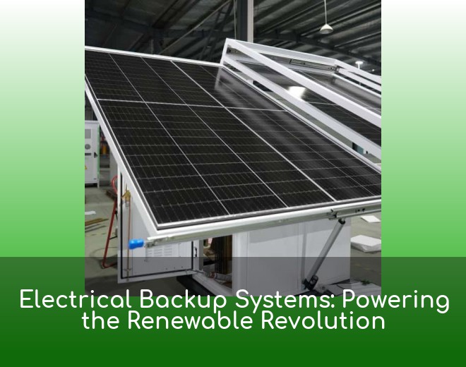 Electrical Backup Systems: Powering the Renewable Revolution