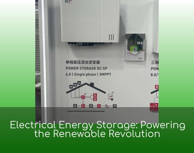 Electrical Energy Storage: Powering the Renewable Revolution