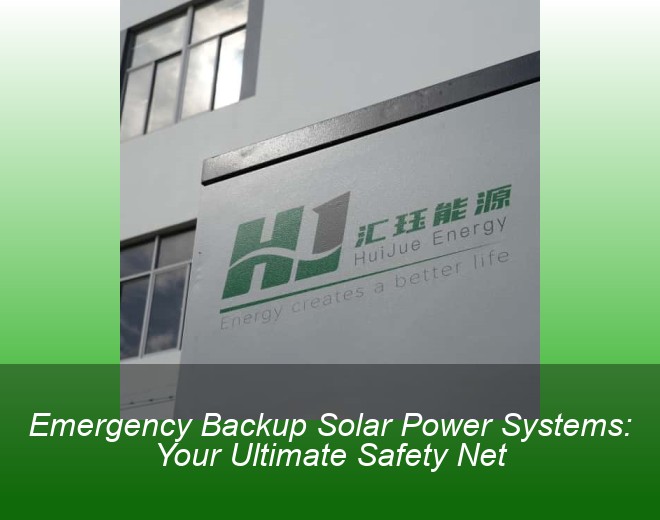 Emergency Backup Solar Power Systems: Your Ultimate Safety Net