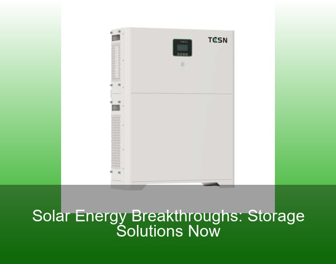 Solar Energy Breakthroughs: Storage Solutions Now