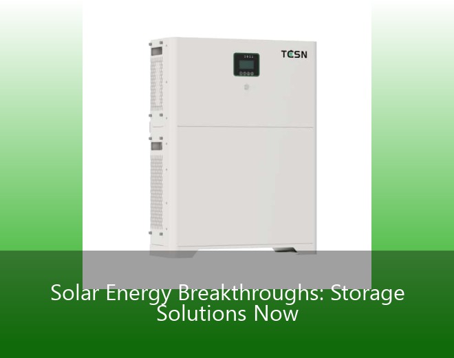 Solar Energy Breakthroughs: Storage Solutions Now