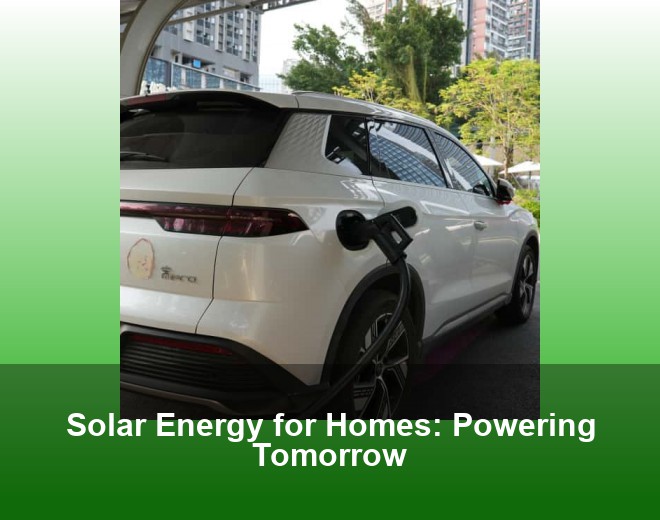 Solar Energy for Homes: Powering Tomorrow