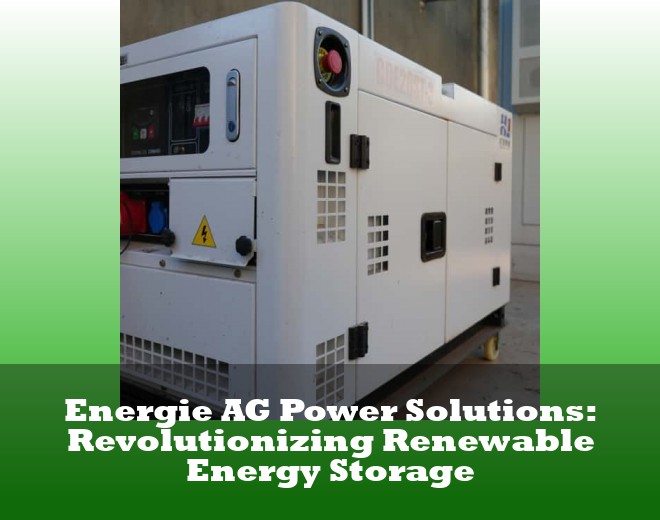 Energie AG Power Solutions: Revolutionizing Renewable Energy Storage