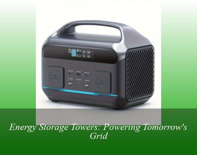 Energy Storage Towers: Powering Tomorrow's Grid