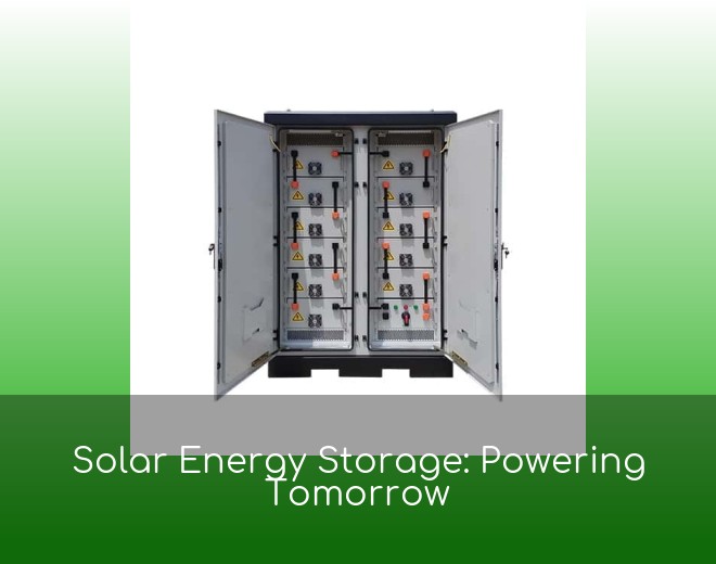 Solar Energy Storage: Powering Tomorrow