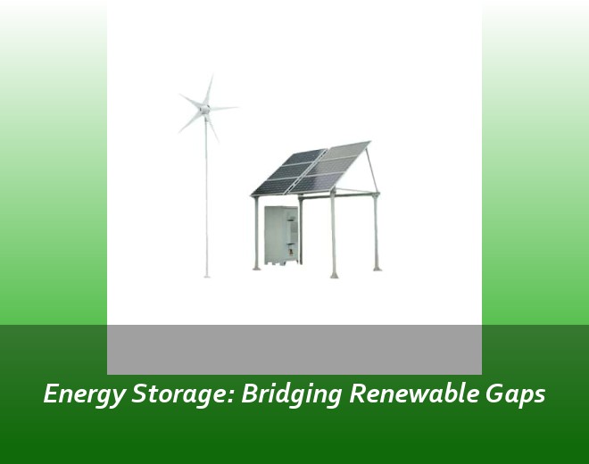 Energy Storage: Bridging Renewable Gaps