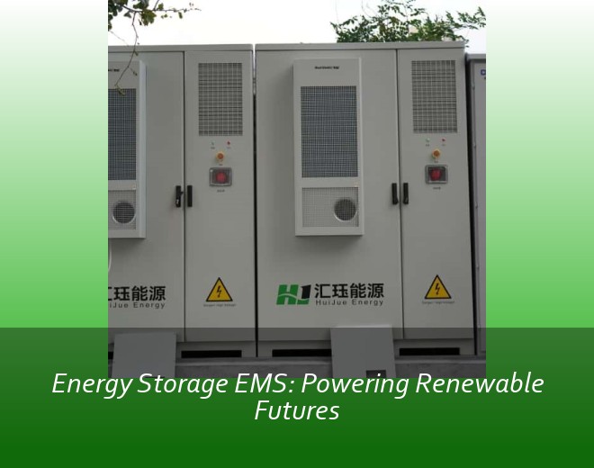 Energy Storage EMS: Powering Renewable Futures