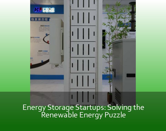 Energy Storage Startups: Solving the Renewable Energy Puzzle