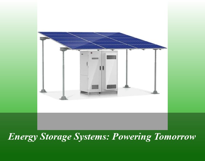 Energy Storage Systems: Powering Tomorrow