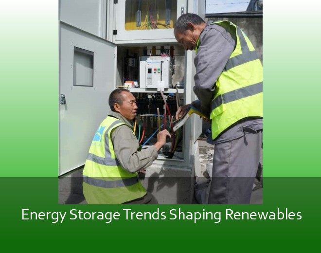 Energy Storage Trends Shaping Renewables