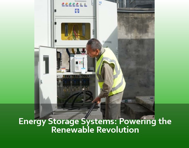 Energy Storage Systems: Powering the Renewable Revolution