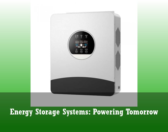 Energy Storage Systems: Powering Tomorrow