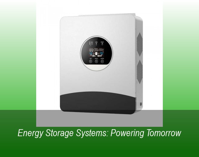 Energy Storage Systems: Powering Tomorrow