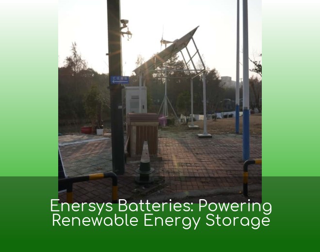 Enersys Batteries: Powering Renewable Energy Storage