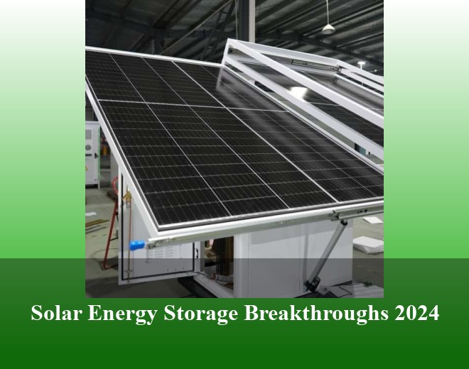 Solar Energy Storage Breakthroughs 2024