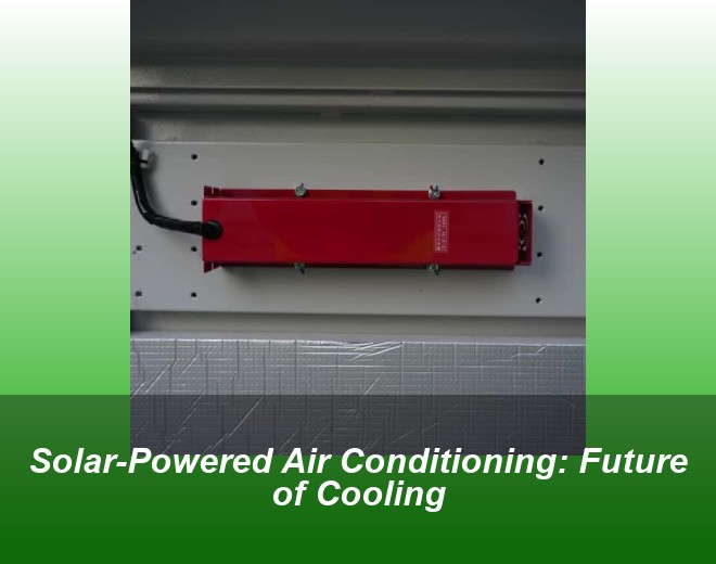 Solar-Powered Air Conditioning: Future of Cooling