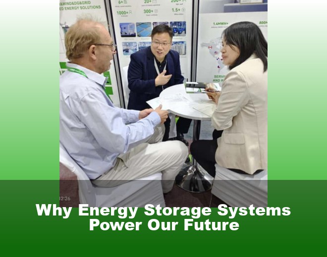 Why Energy Storage Systems Power Our Future