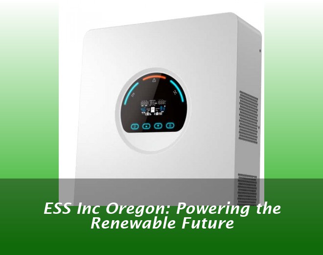 ESS Inc Oregon: Powering the Renewable Future