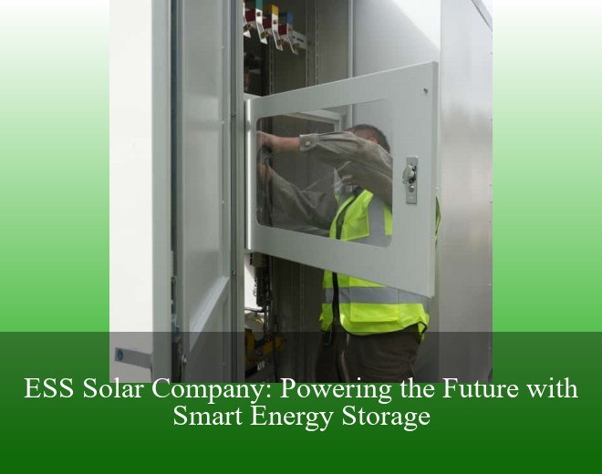 ESS Solar Company: Powering the Future with Smart Energy Storage