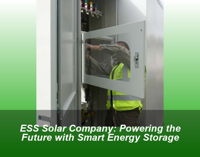 ESS Solar Company: Powering the Future with Smart Energy Storage