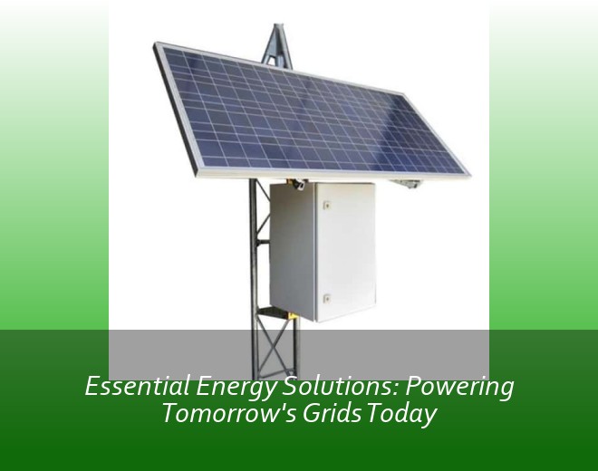 Essential Energy Solutions: Powering Tomorrow's Grids Today