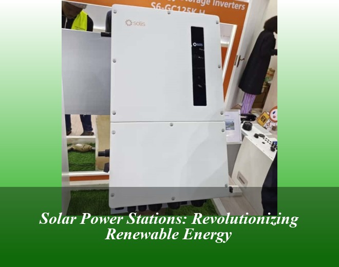 Solar Power Stations: Revolutionizing Renewable Energy