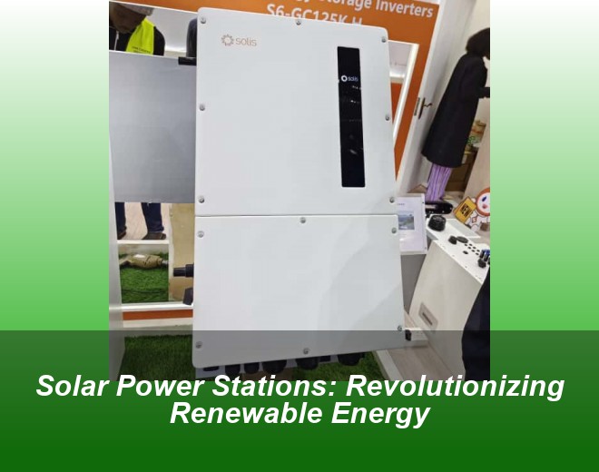 Solar Power Stations: Revolutionizing Renewable Energy