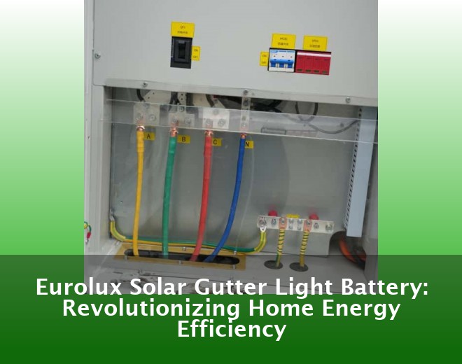 Eurolux Solar Gutter Light Battery: Revolutionizing Home Energy Efficiency