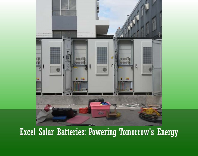 Excel Solar Batteries: Powering Tomorrow's Energy