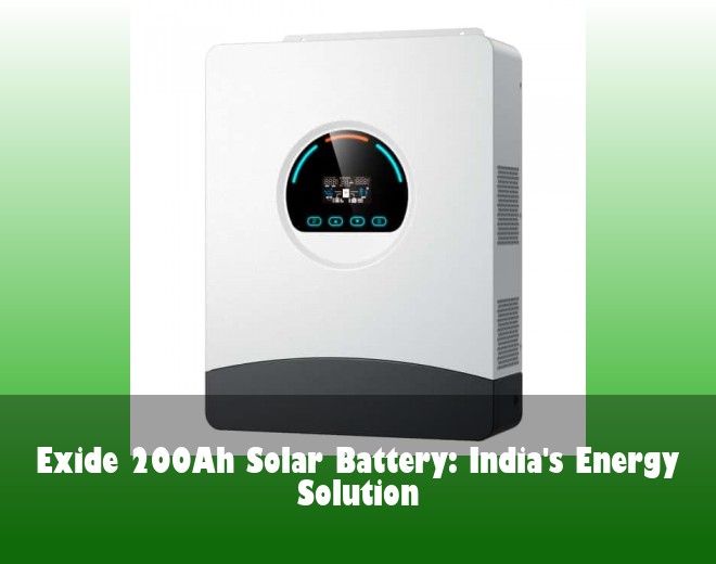Exide 200Ah Solar Battery: India's Energy Solution