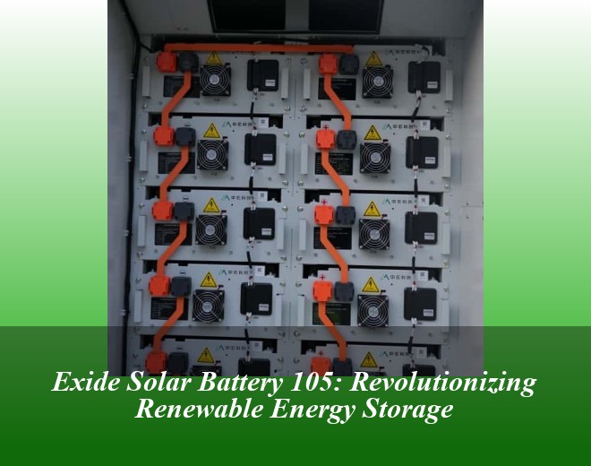 Exide Solar Battery 105: Revolutionizing Renewable Energy Storage
