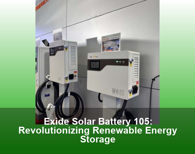 Exide Solar Battery 105: Revolutionizing Renewable Energy Storage