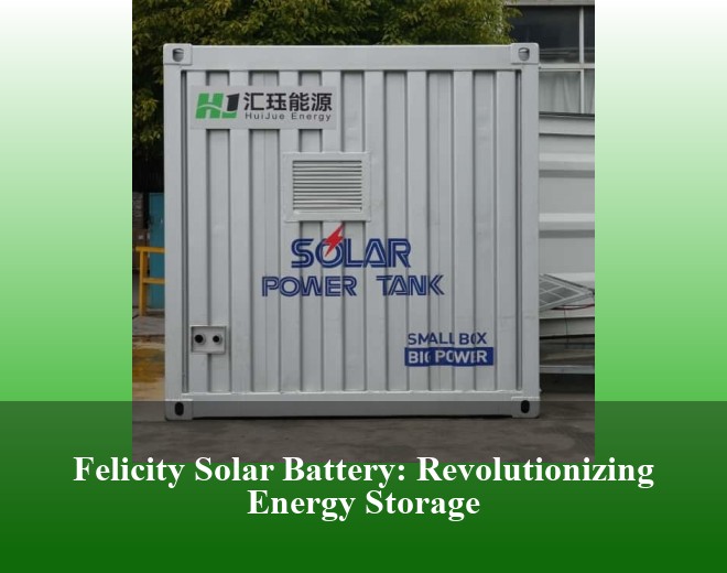 Felicity Solar Battery: Revolutionizing Energy Storage