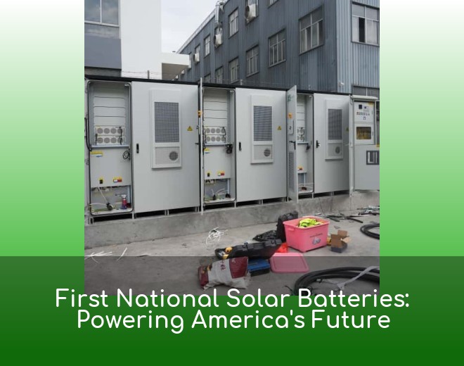 First National Solar Batteries: Powering America's Future