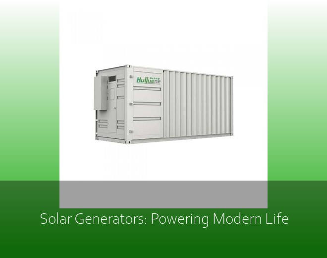 Solar Generators: Powering Modern Life