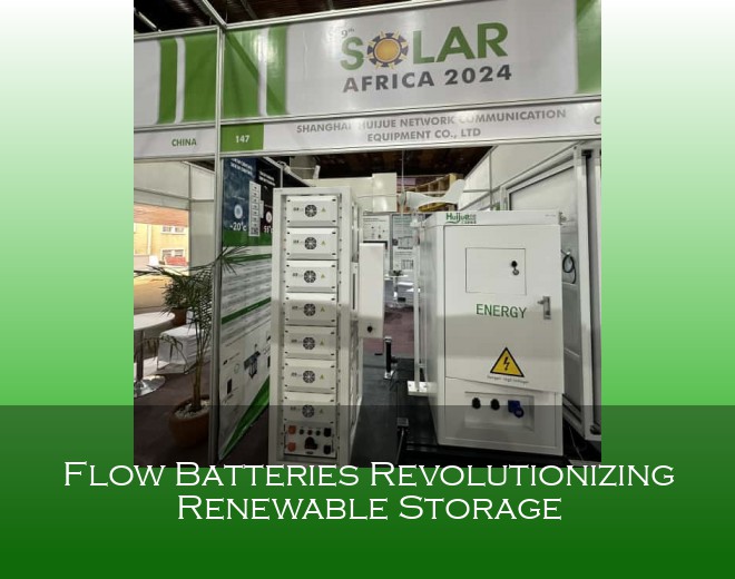 Flow Batteries Revolutionizing Renewable Storage