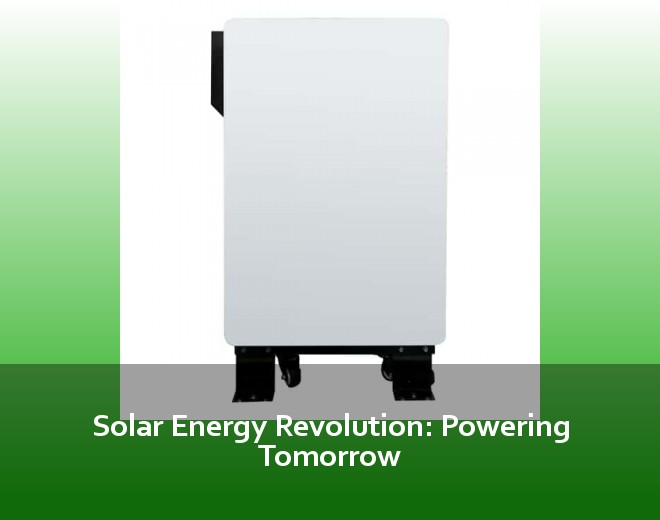 Solar Energy Revolution: Powering Tomorrow
