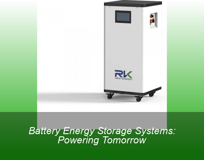 Battery Energy Storage Systems: Powering Tomorrow