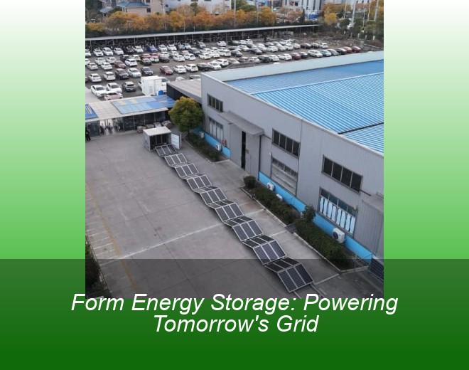 Form Energy Storage: Powering Tomorrow's Grid
