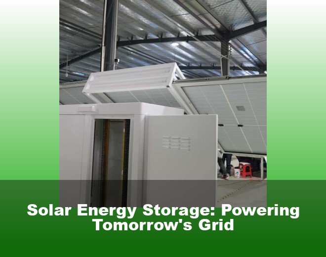 Solar Energy Storage: Powering Tomorrow's Grid