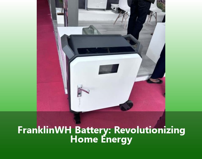 FranklinWH Battery: Revolutionizing Home Energy