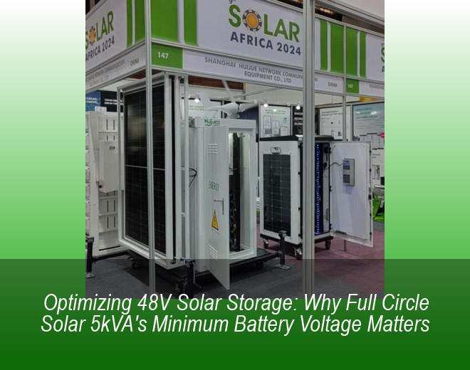 Optimizing 48V Solar Storage: Why Full Circle Solar 5kVA's Minimum Battery Voltage Matters