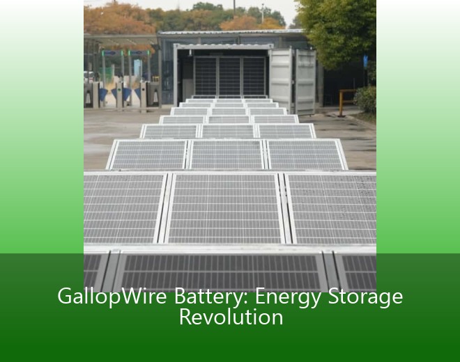 GallopWire Battery: Energy Storage Revolution
