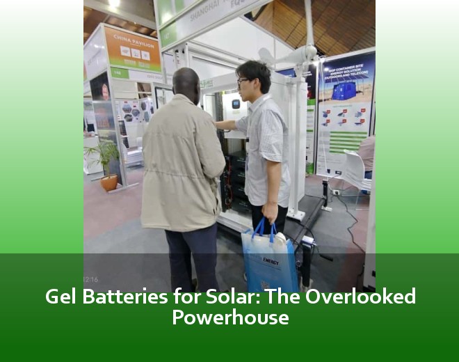 Gel Batteries for Solar: The Overlooked Powerhouse