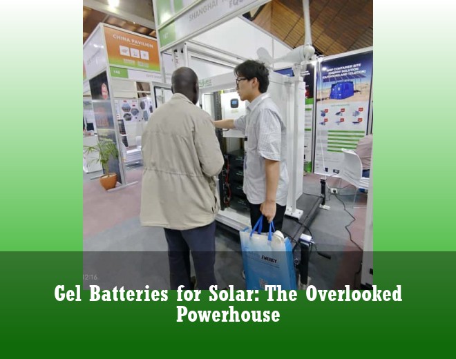 Gel Batteries for Solar: The Overlooked Powerhouse