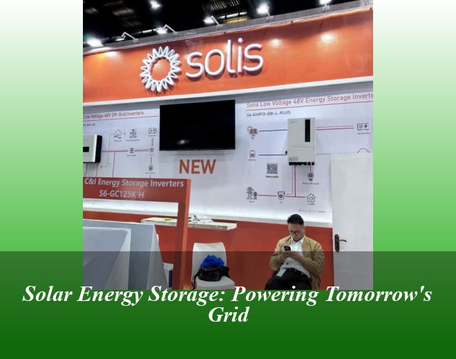 Solar Energy Storage: Powering Tomorrow's Grid