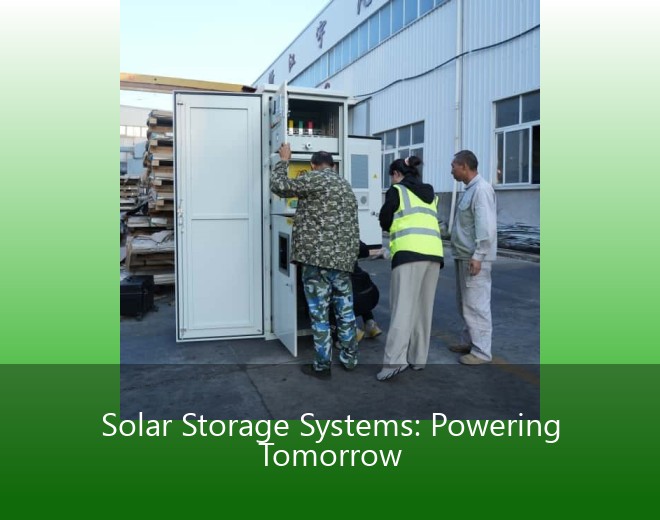 Solar Storage Systems: Powering Tomorrow