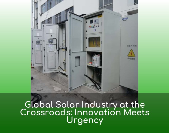 Global Solar Industry at the Crossroads: Innovation Meets Urgency