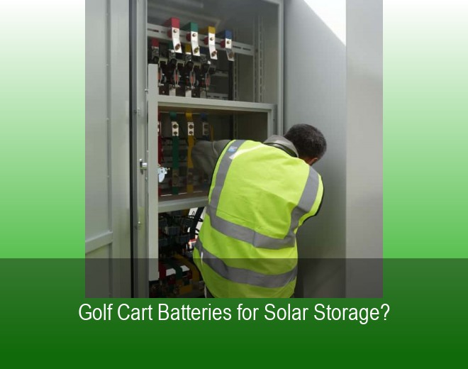 Golf Cart Batteries for Solar Storage?